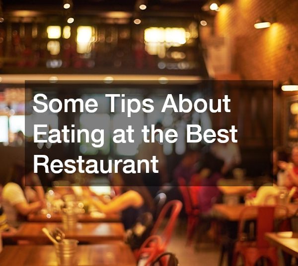 Some Tips About Eating at the Best Restaurant