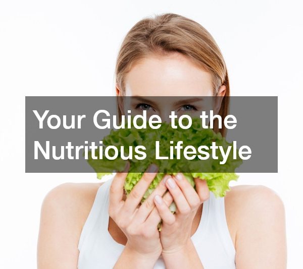 Your Guide to the Nutritious Lifestyle