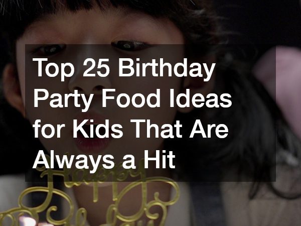 Top 25 Birthday Party Food Ideas for Kids That Are Always a Hit
