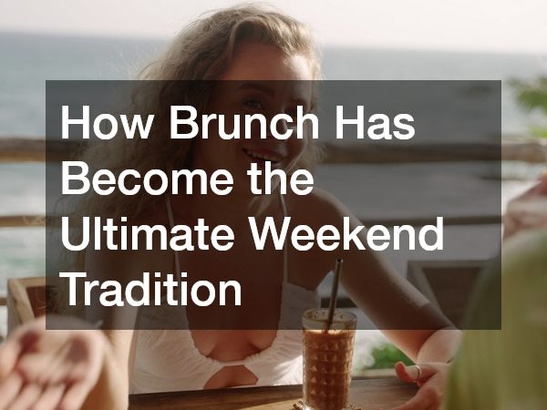 How Brunch Has Become the Ultimate Weekend Tradition